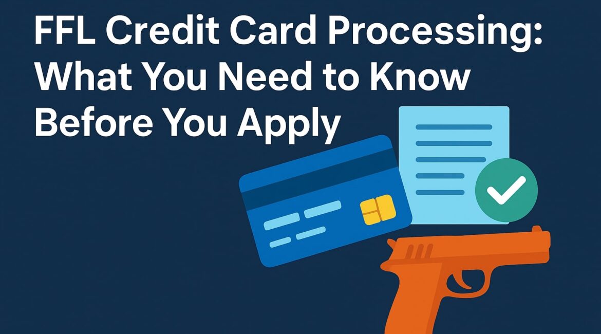 FFL Credit Card Processing: What You Need to Know Before You Apply