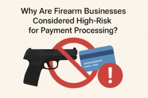 Why Are Firearm Businesses Considered High-Risk for Payment Processing?
