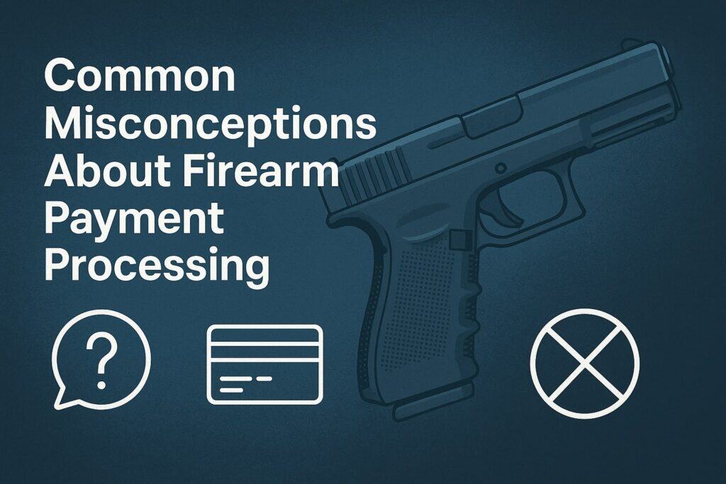 Common Misconceptions About Firearm Payment Processing