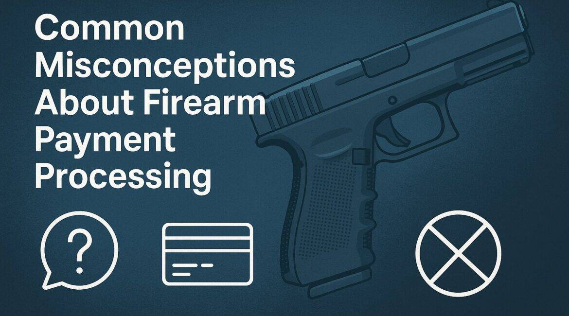 Common Misconceptions About Firearm Payment Processing