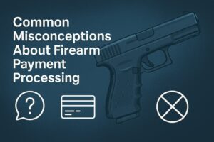 Common Misconceptions About Firearm Payment Processing